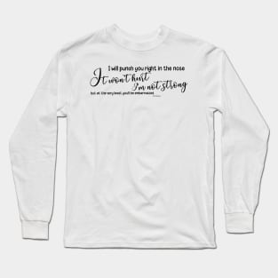 Punch you in the nose Long Sleeve T-Shirt